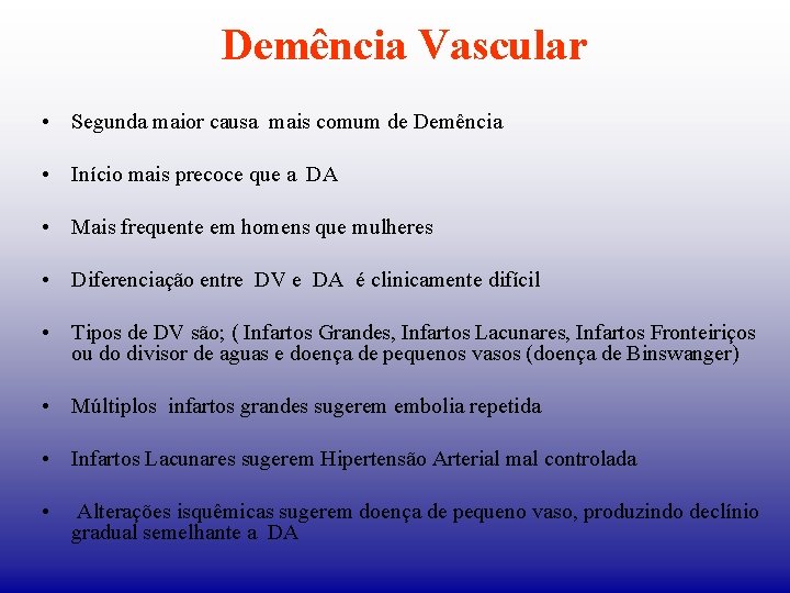 Demência Vascular • Segunda maior causa mais comum de Demência • Início mais precoce
