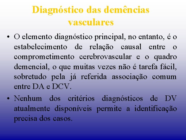 Diagnóstico das demências vasculares • O elemento diagnóstico principal, no entanto, é o estabelecimento