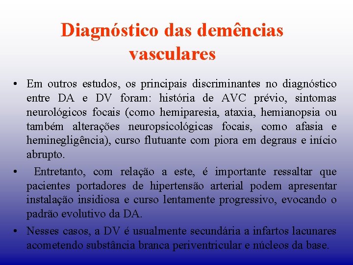 Diagnóstico das demências vasculares • Em outros estudos, os principais discriminantes no diagnóstico entre