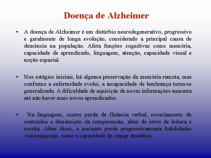 Doença de Alzheimer • A doença de Alzheimer é um distúrbio neurodegenerativo, progressivo e