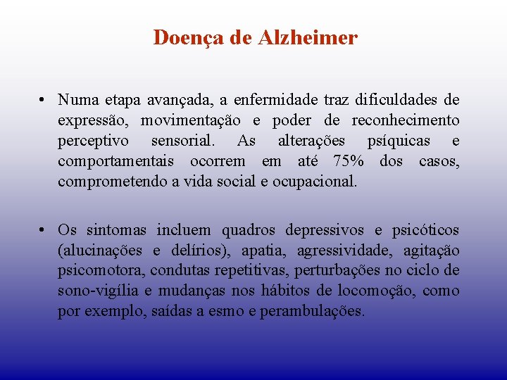 Doença de Alzheimer • Numa etapa avançada, a enfermidade traz dificuldades de expressão, movimentação