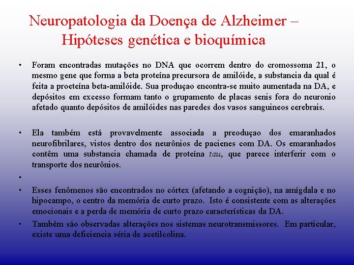 Neuropatologia da Doença de Alzheimer – Hipóteses genética e bioquímica • Foram encontradas mutações