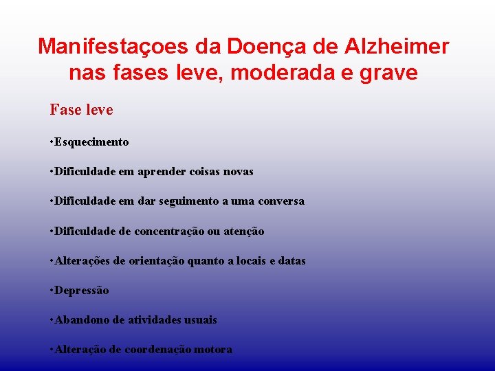 Manifestaçoes da Doença de Alzheimer nas fases leve, moderada e grave Fase leve •