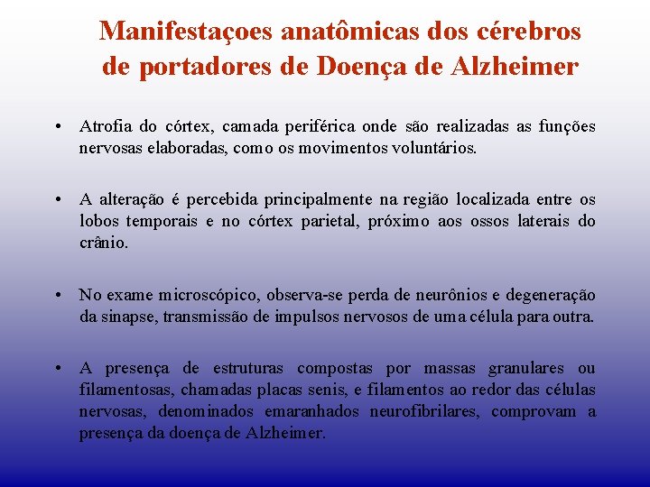 Manifestaçoes anatômicas dos cérebros de portadores de Doença de Alzheimer • Atrofia do córtex,