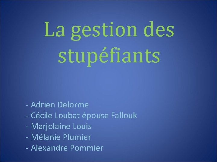 La gestion des stupéfiants - Adrien Delorme - Cécile Loubat épouse Fallouk - Marjolaine