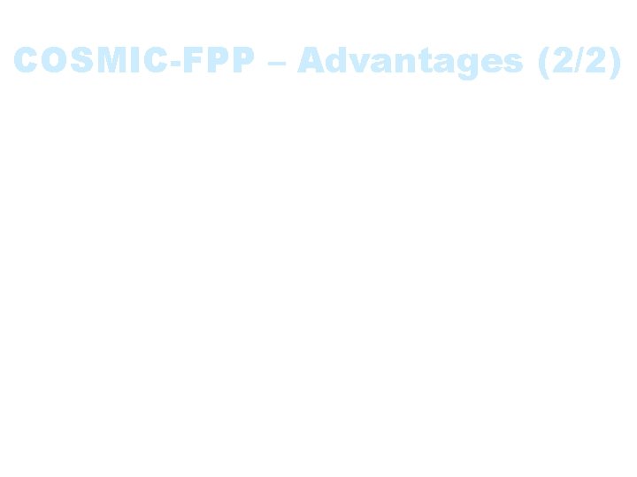 COSMIC-FPP – Advantages (2/2) • • Flexible Lacks correlation fator Respects tier and layer