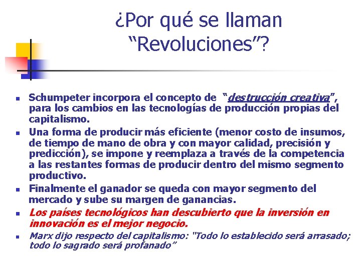 ¿Por qué se llaman “Revoluciones”? n n n Schumpeter incorpora el concepto de “destrucción