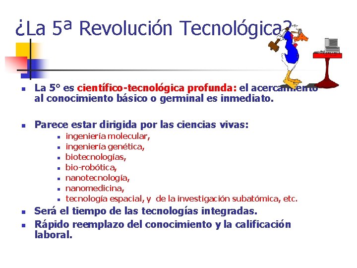 ¿La 5ª Revolución Tecnológica? n n La 5° es científico-tecnológica profunda: el acercamiento al