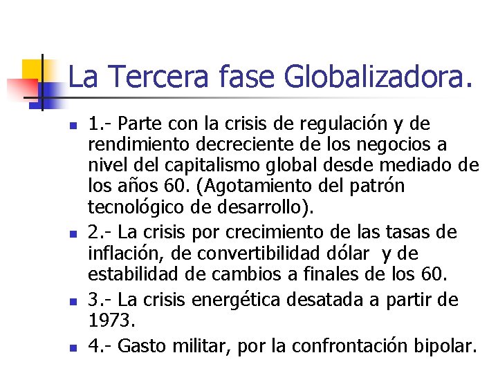 La Tercera fase Globalizadora. n n 1. - Parte con la crisis de regulación