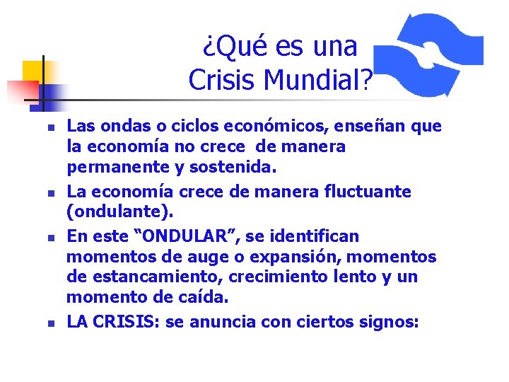 ¿Qué es una Crisis Mundial? n n Las ondas o ciclos económicos, enseñan que