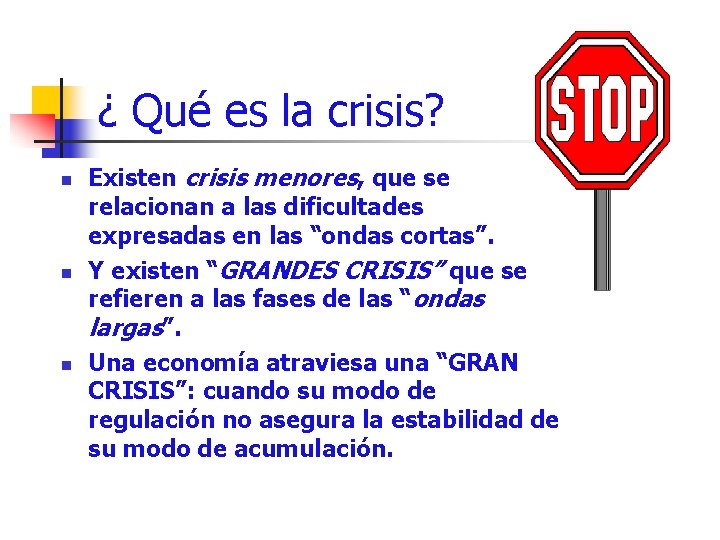 ¿ Qué es la crisis? n n n Existen crisis menores, que se relacionan