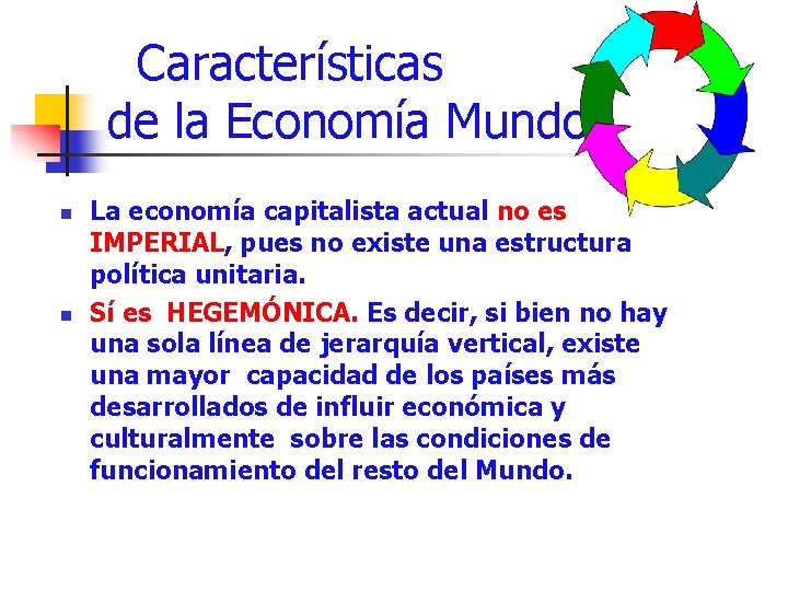 Características de la Economía Mundo n n La economía capitalista actual no es IMPERIAL,