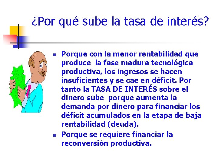 ¿Por qué sube la tasa de interés? n n Porque con la menor rentabilidad