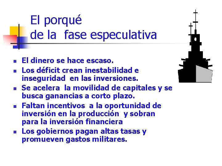 El porqué de la fase especulativa n n n El dinero se hace escaso.