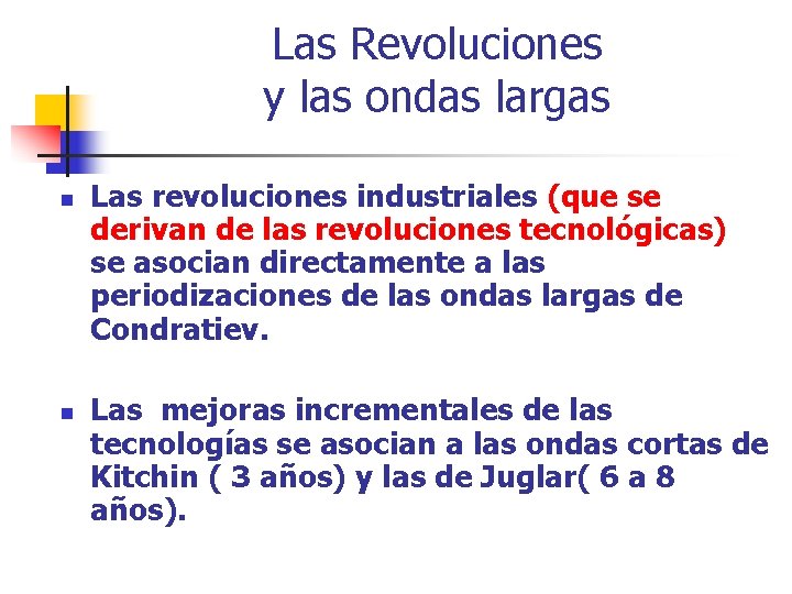 Las Revoluciones y las ondas largas n n Las revoluciones industriales (que se derivan