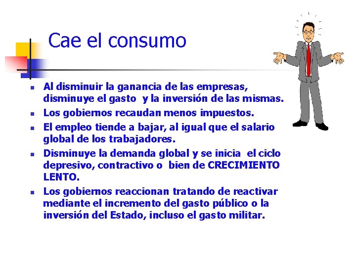 Cae el consumo n n n Al disminuir la ganancia de las empresas, disminuye