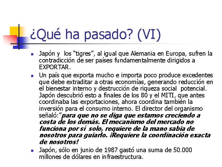 ¿Qué ha pasado? (VI) n n Japón y los “tigres”, al igual que Alemania