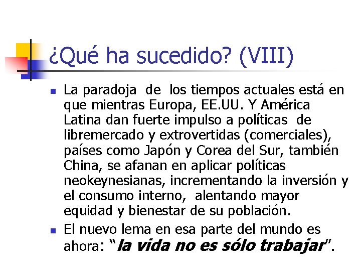 ¿Qué ha sucedido? (VIII) n n La paradoja de los tiempos actuales está en