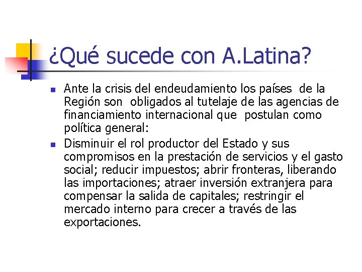 ¿Qué sucede con A. Latina? n n Ante la crisis del endeudamiento los países