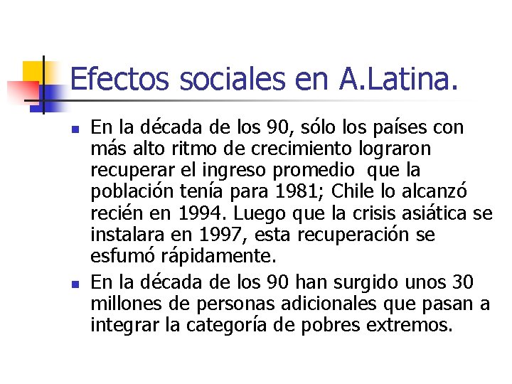 Efectos sociales en A. Latina. n n En la década de los 90, sólo