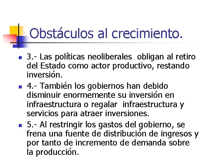 Obstáculos al crecimiento. n n n 3. - Las políticas neoliberales obligan al retiro