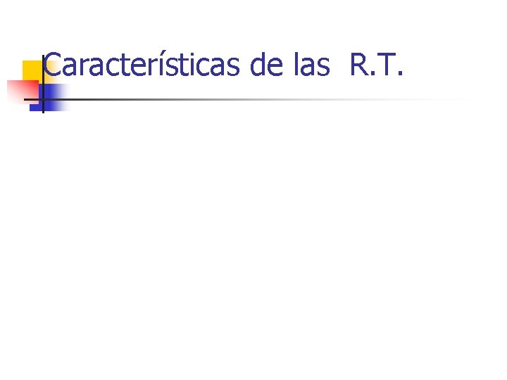 Características de las R. T. 