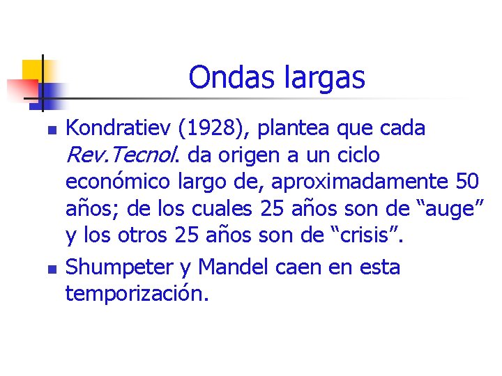 Ondas largas n n Kondratiev (1928), plantea que cada Rev. Tecnol. da origen a