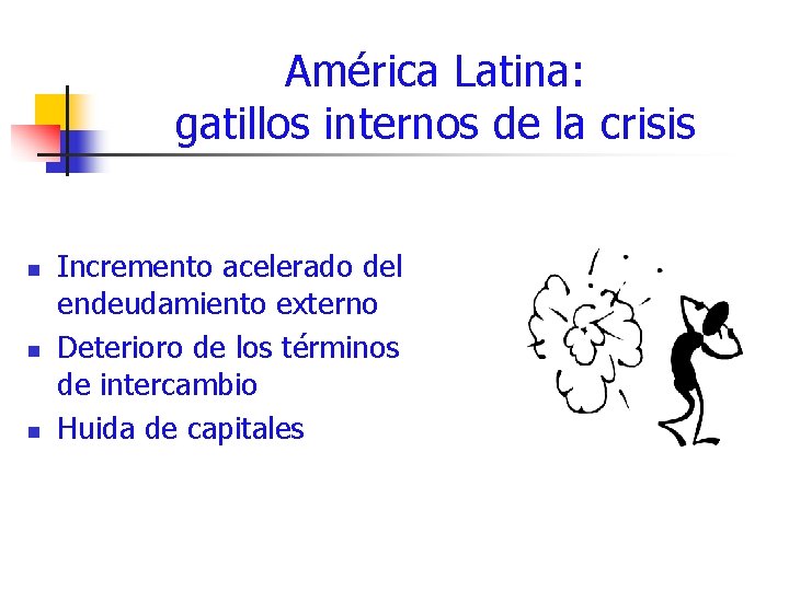 América Latina: gatillos internos de la crisis n n n Incremento acelerado del endeudamiento