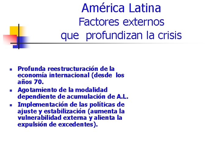 América Latina Factores externos que profundizan la crisis n n n Profunda reestructuración de