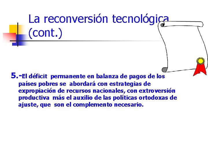 La reconversión tecnológica (cont. ) 5. -El déficit permanente en balanza de pagos de