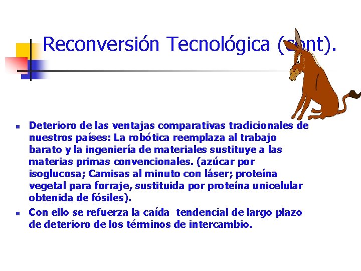 Reconversión Tecnológica (cont). n n Deterioro de las ventajas comparativas tradicionales de nuestros países: