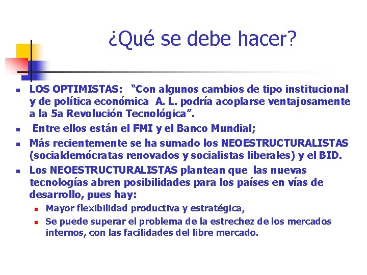 ¿Qué se debe hacer? n n LOS OPTIMISTAS: “Con algunos cambios de tipo institucional