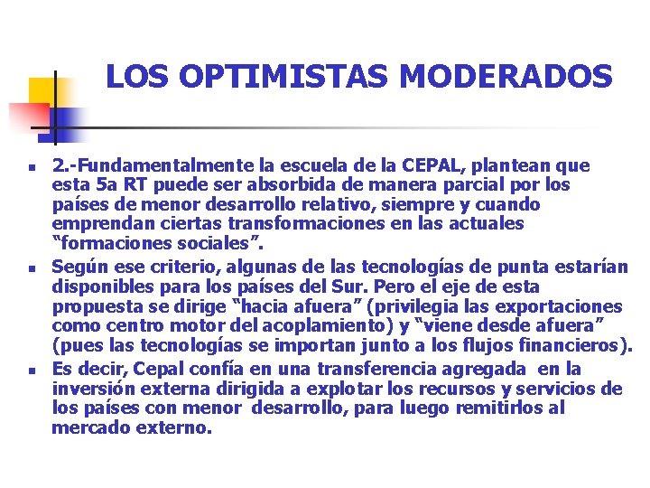 LOS OPTIMISTAS MODERADOS n n n 2. -Fundamentalmente la escuela de la CEPAL, plantean