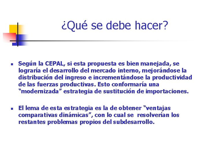 ¿Qué se debe hacer? n n Según la CEPAL, si esta propuesta es bien