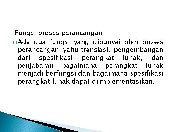 Fungsi proses perancangan � Ada dua fungsi yang dipunyai oleh proses perancangan, yaitu translasi/ Fungsi proses perancangan � Ada dua fungsi yang dipunyai oleh proses perancangan, yaitu translasi/