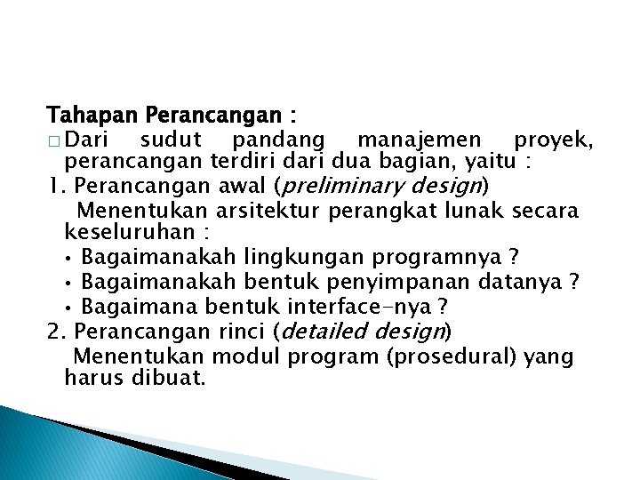 Tahapan Perancangan : � Dari sudut pandang manajemen proyek, perancangan terdiri dari dua bagian, Tahapan Perancangan : � Dari sudut pandang manajemen proyek, perancangan terdiri dari dua bagian,