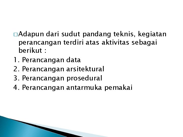 � Adapun dari sudut pandang teknis, kegiatan perancangan terdiri atas aktivitas sebagai berikut : � Adapun dari sudut pandang teknis, kegiatan perancangan terdiri atas aktivitas sebagai berikut :