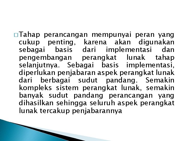 � Tahap perancangan mempunyai peran yang cukup penting, karena akan digunakan sebagai basis dari � Tahap perancangan mempunyai peran yang cukup penting, karena akan digunakan sebagai basis dari