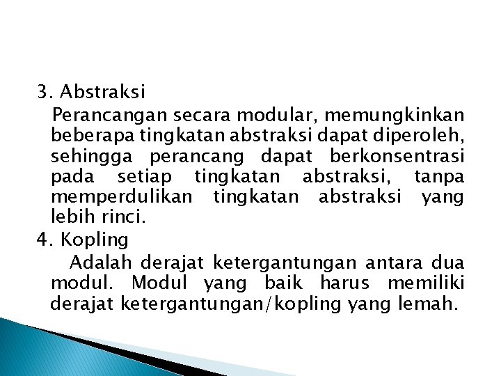 3. Abstraksi Perancangan secara modular, memungkinkan beberapa tingkatan abstraksi dapat diperoleh, sehingga perancang dapat 3. Abstraksi Perancangan secara modular, memungkinkan beberapa tingkatan abstraksi dapat diperoleh, sehingga perancang dapat