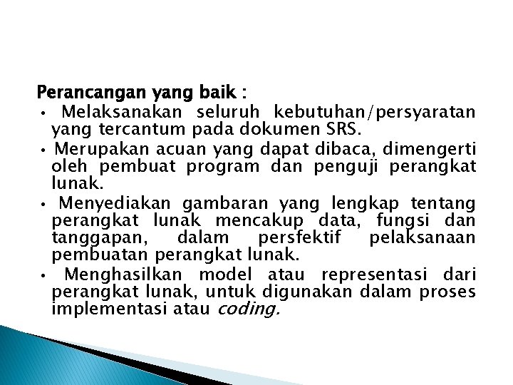 Perancangan yang baik : • Melaksanakan seluruh kebutuhan/persyaratan yang tercantum pada dokumen SRS. • Perancangan yang baik : • Melaksanakan seluruh kebutuhan/persyaratan yang tercantum pada dokumen SRS. •