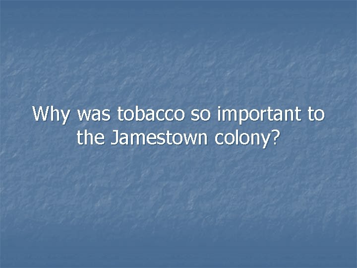 Why was tobacco so important to the Jamestown colony? 