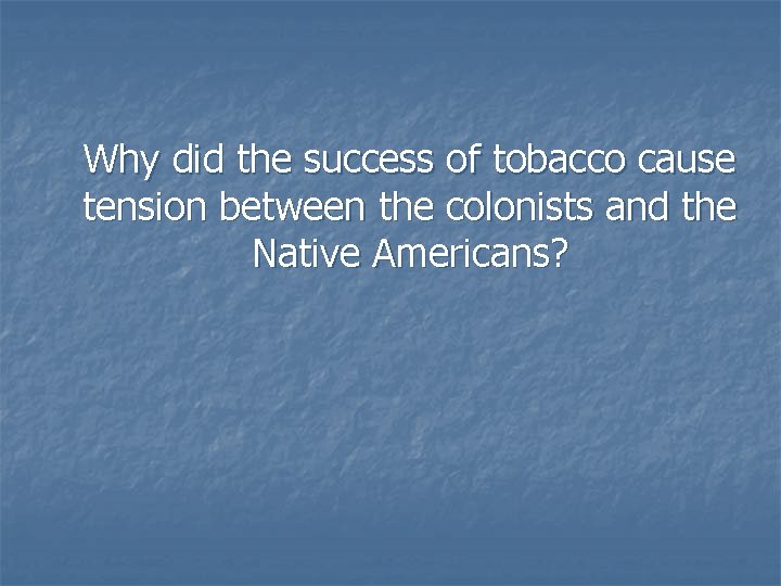 Why did the success of tobacco cause tension between the colonists and the Native