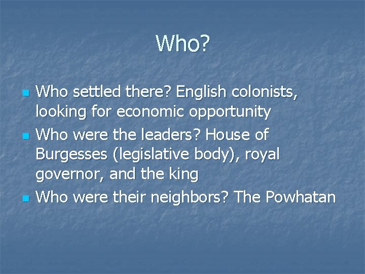 Who? n n n Who settled there? English colonists, looking for economic opportunity Who