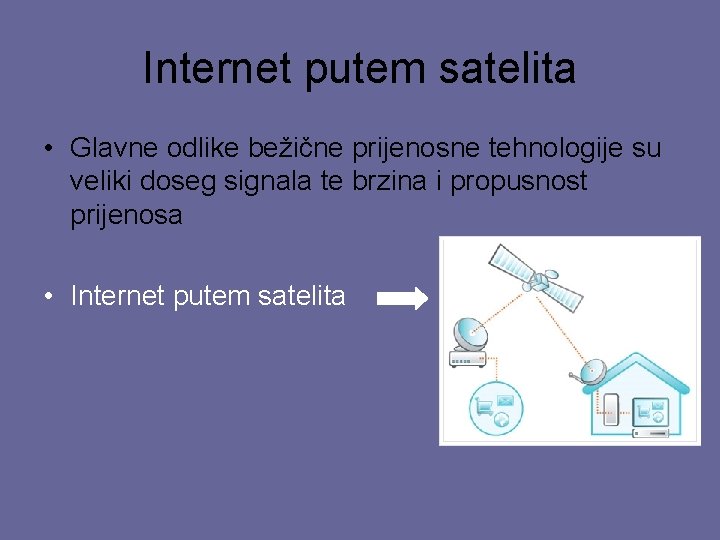 Internet putem satelita • Glavne odlike bežične prijenosne tehnologije su veliki doseg signala te