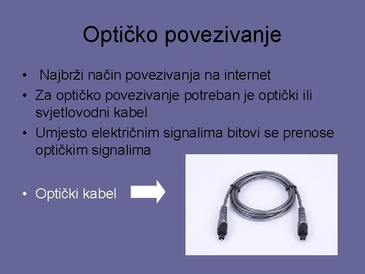 Optičko povezivanje • Najbrži način povezivanja na internet • Za optičko povezivanje potreban je