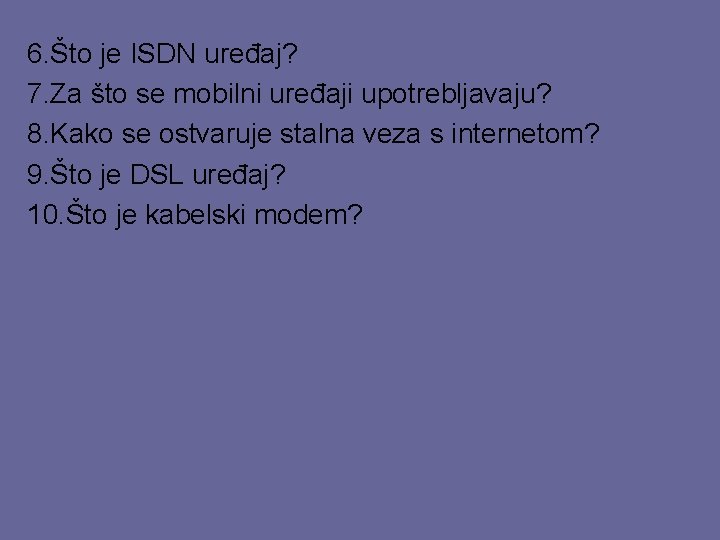 6. Što je ISDN uređaj? 7. Za što se mobilni uređaji upotrebljavaju? 8. Kako