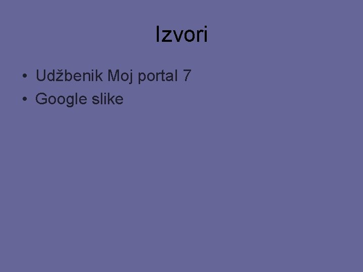 Izvori • Udžbenik Moj portal 7 • Google slike 