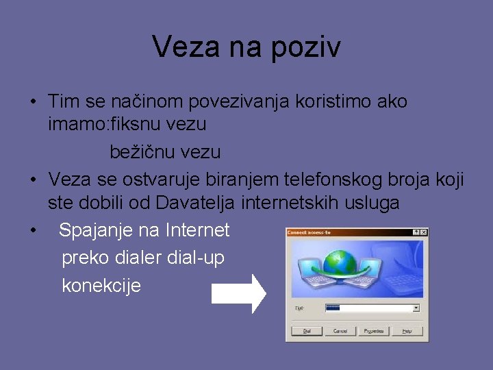 Veza na poziv • Tim se načinom povezivanja koristimo ako imamo: fiksnu vezu bežičnu