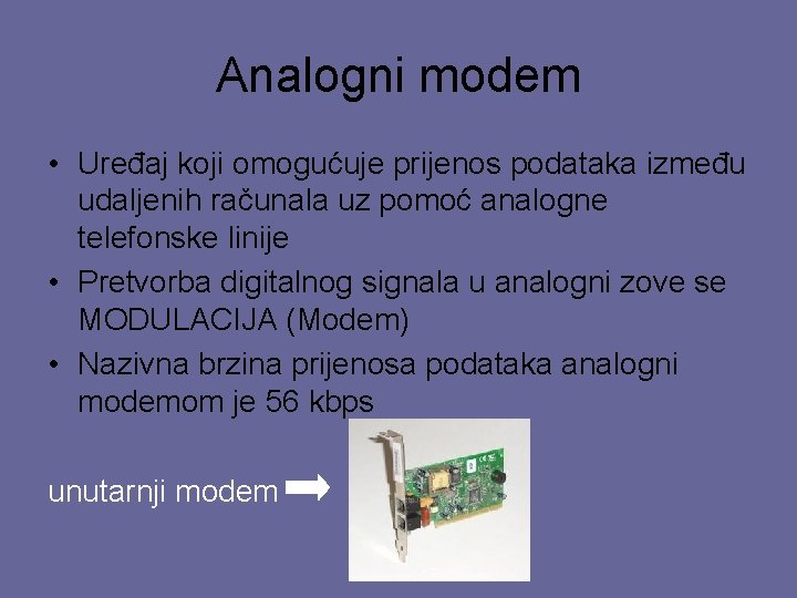 Analogni modem • Uređaj koji omogućuje prijenos podataka između udaljenih računala uz pomoć analogne