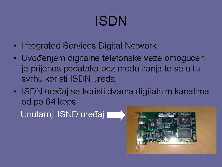 ISDN • Integrated Services Digital Network • Uvođenjem digitalne telefonske veze omogućen je prijenos